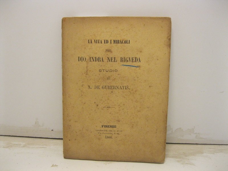 La vita ed i miracoli del Dio Indra nel Rigveda. …