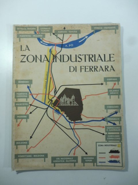 La zona industriale di Ferrara. Comune di Ferrara. Stampato nell'anno …