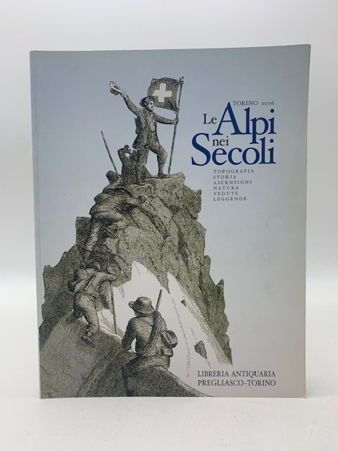 Le Alpi nei secoli. Topografia, storia, ascensioni, natura, vedute, leggende