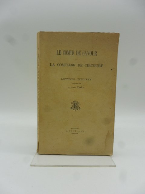 Le Comte de Cavour et la Comtesse de Circourt. Lettres …