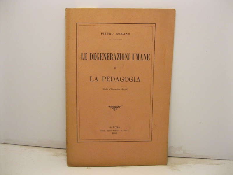 Le degenerazioni umane e la pedagogia (Studio d'educazione morale)
