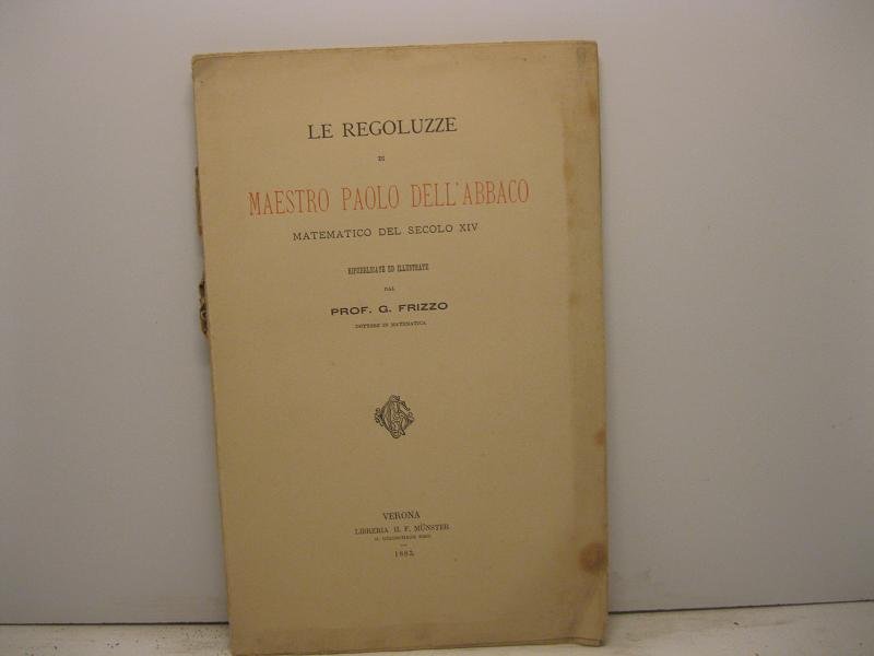 Le regoluzze di Maestro Paolo dell'Abbaco matematico del secolo XIV …