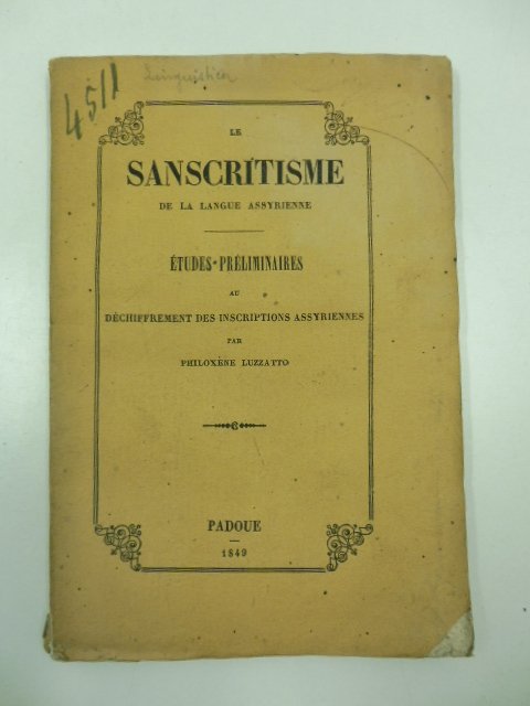 Le sanscritisme de la langue assyrienne. Etudes preliminaires au dechiffrement …