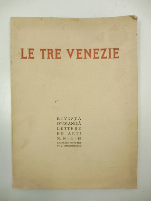 Le tre Venezie. Rivista d'umanita' lettere ed arti n. 10-11-12, anno XXI, ottobre-novembre-dicembre 1947