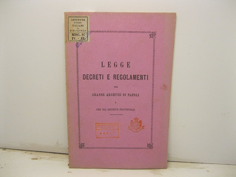 Legge decreti e regolamenti pel Grande archivio di Napoli e …