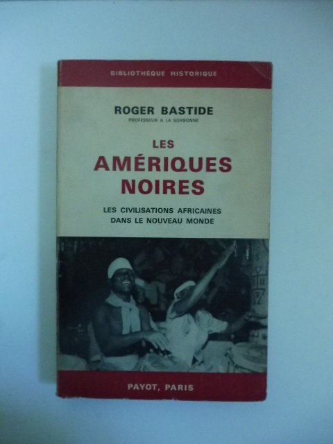 Les Ameriques noires. Les civilisation africaines dans le nouveau monde