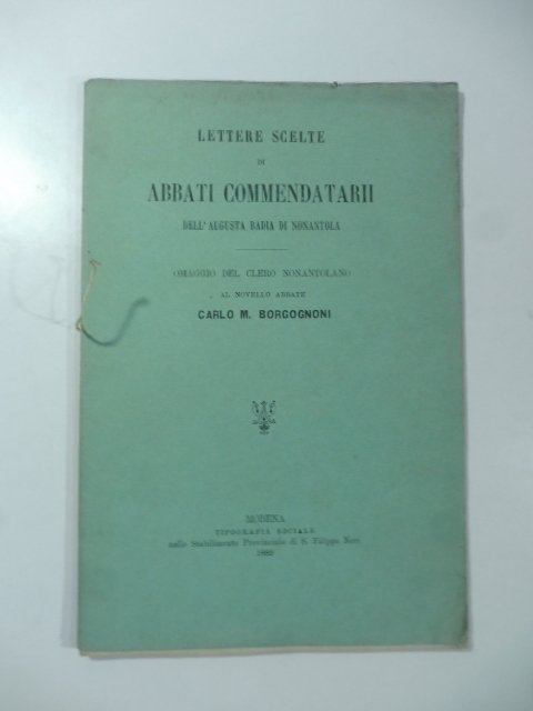 Lettere scelte di abbati commendatarii dell'augusta Badia di Nonantola. Omaggio …