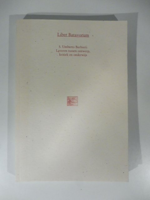 Liber Batavorum. S. Umberto Barbieri. Laveren tussen ontwerp, kritiek en …