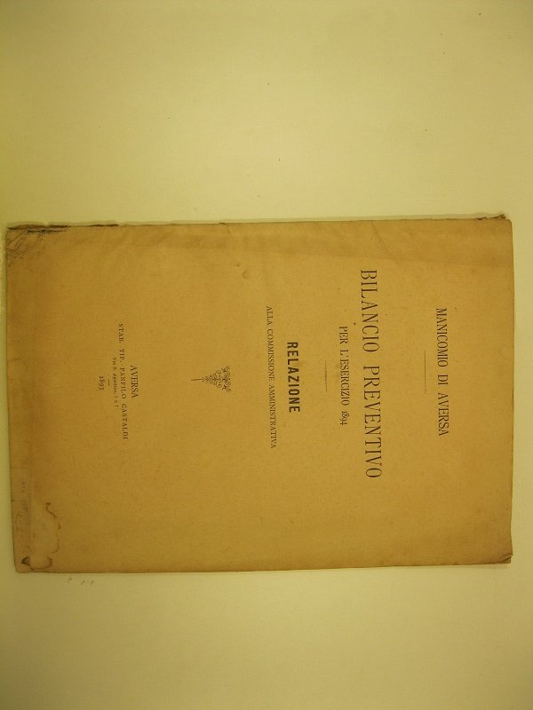 Manicomio di Aversa. Bilancio preventivo per l'esercizio 1894. Relazione alla …