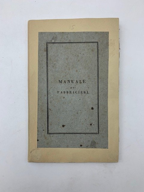 Manuale dei fabbricieri o sia collezione dei decreti e regolamenti … | Immagine principale
