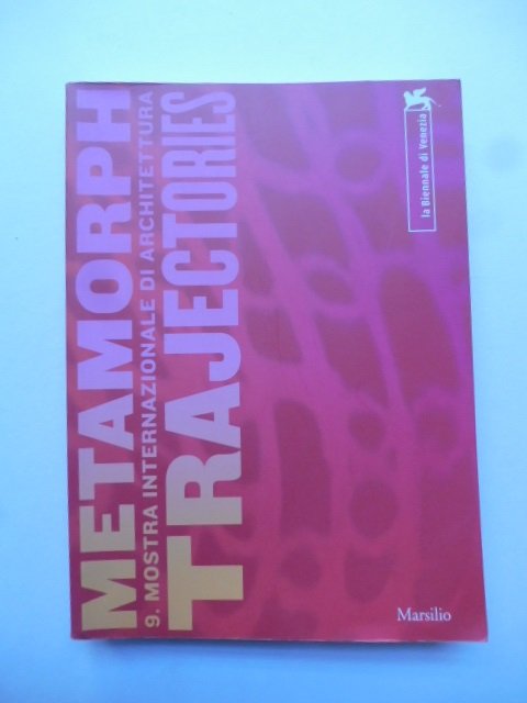 Metamorph. 9. mostra internazionale di architettura. Trajrctories. La biennale di …