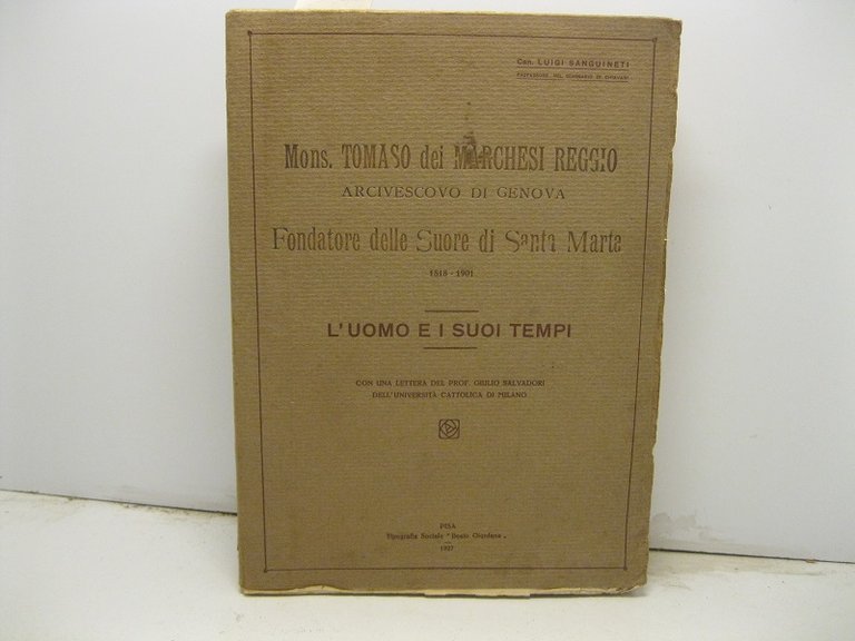 Mons. Tomaso dei Marchesi Reggio. Arcivescovo di Genova fondatore delle Suore di Santa Marta. (1818 - 1901). L'uomo e i suoi tempi.