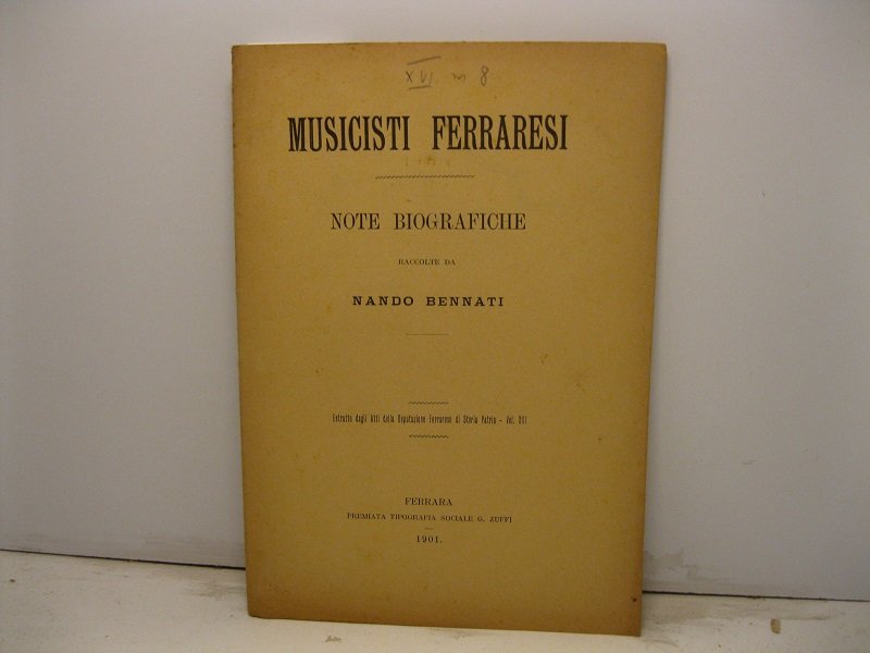 Musicisti ferraresi. Note biografiche. Estratto dagli Atti della Deputazione Ferrarese …