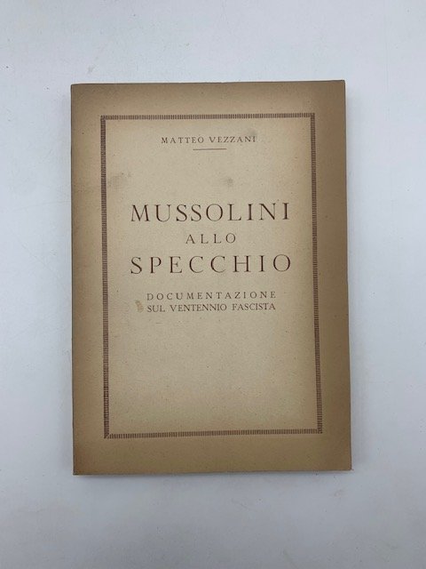 Mussolini allo specchio. Documentazione sul ventennio fascista