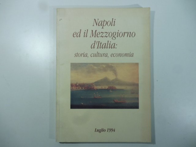 Napoli ed il Mezzogiorno d'Italia: storia, cultura, economia