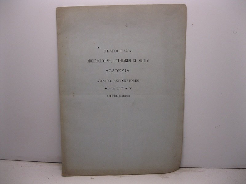 Neapolitana archaeologiae, litterarum et artium academia arcticos exploratores salutat V …