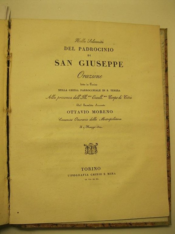 Nella Solennita' del padrocinio di San Giuseppe. Orazione detta in Torino, nella Chiesa parrocchiale di S. Teresa, alla presenza dell'Ill.mo Eccell.mo Corpo di Citta', dal Sacerdote avvocato Ottavio Moreno, Canonico Onorario della Metropolitana. Il 9 Maggio 1824