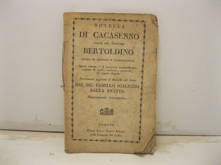 Novella di Cacasenno figlio del semplice Bertoldino divisa in discorsi e ragionamenti. Opera onesta e di piacevole trattenimento, copiosa di motti, sentenze, proverbj ed argute risposte nuovamente aggiunta al Bertoldo del Croce dal sig. Camillo Scaligeri Dalla Fratta