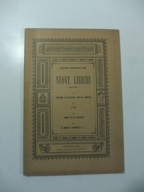 Nuove liriche. Pietro Calderon Della Barca; Lea; Inno alla morte; …