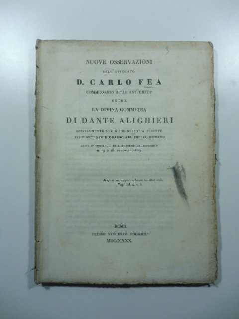 Nuove osservazioni dell'avvocato D. Carlo Fea commissario delle antichita' sopra la Divina Commedia di Dante Alighieri specialmente su cio' che desso ha scritto ivi e altrove riguardo all'Impero romano