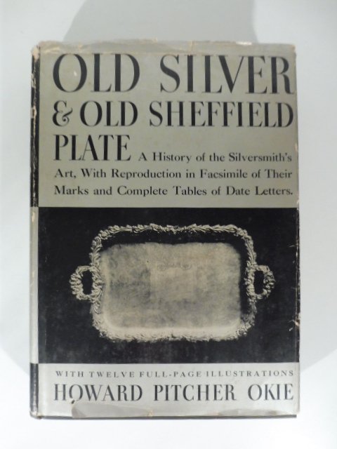 Old Silver and Old Sheffield Plate: a History of the …