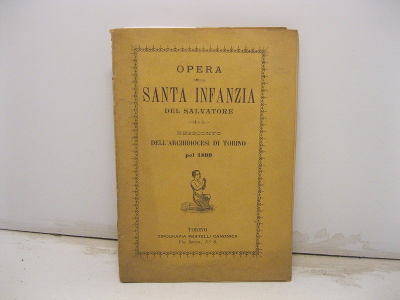 OPERA DELLA SANTA INFANZIA DEL SALVATORE. Resoconto dell'Arcidiocesi di Torino …