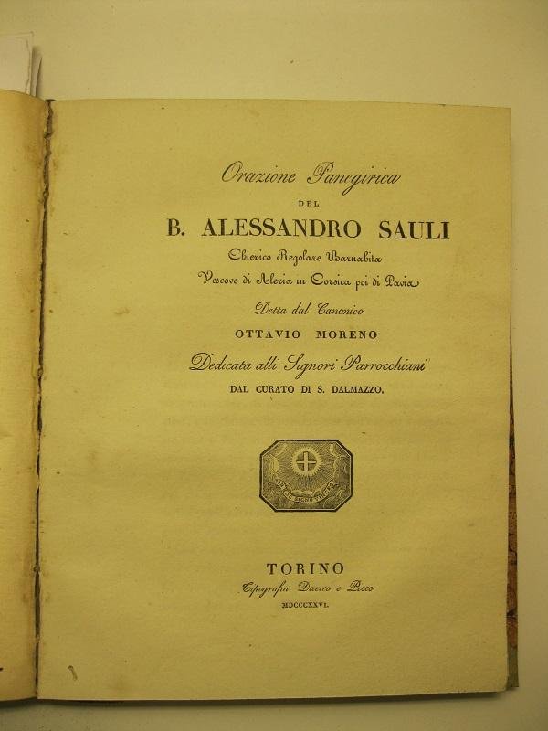 Orazione Panegirica del B. Alessandro Sauli, Chierico Regolare Barnabita, Vescovo …