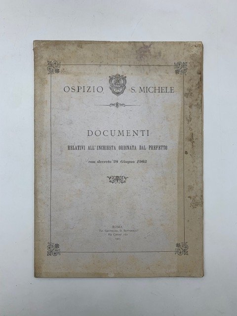Ospizio S. Michele. Documenti relativi all'inchiesta ordinata dal Prefetto con …