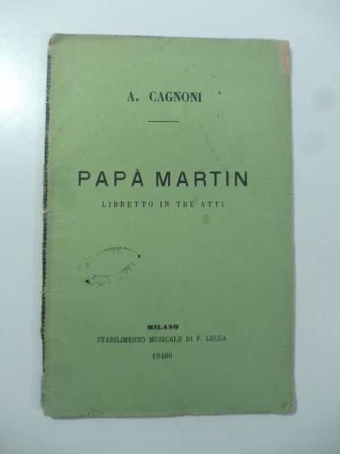 Papa' Martin. Libretto in tre atti