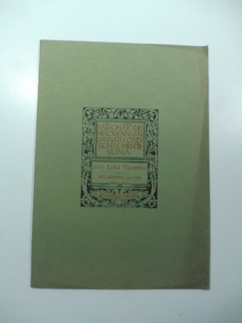 Patronato dei minorenni condannati condizionalmente di Roma. Relazione sull'opera del …