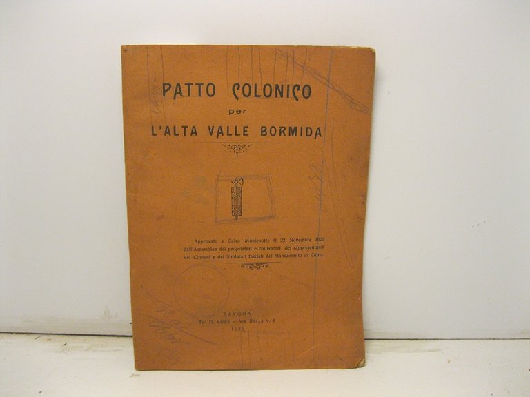Patto colonico per l'alta valle Bormida approvato a Cairo Montenotte il 22 novembre 1925 dall'Assemblea dei proprietari e coltivatori, dei rappresentanti dei comuni e dei sindacati fascisti del Mandamento di Cairo