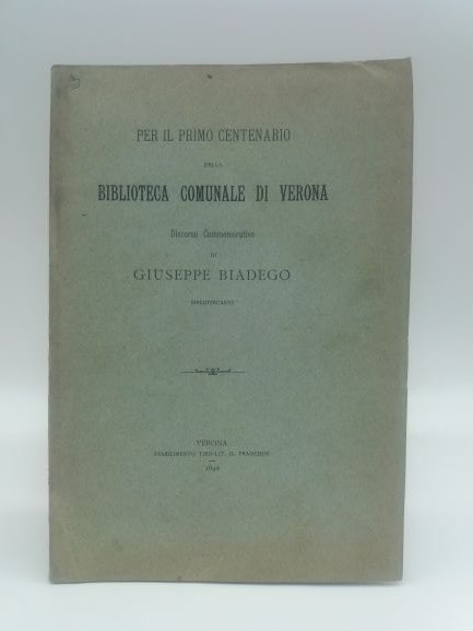 Per il primo centenario della Biblioteca comunale di Verona. Discorso …