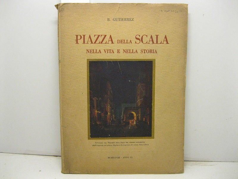 Piazza della Scala nella vita e nella storia. Con prefazione …