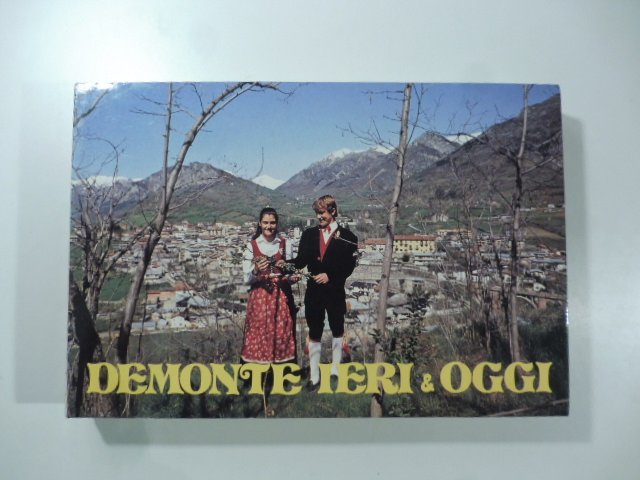 Piemonte ieri & oggi. Storia di civilta' contadino-montanara in un …