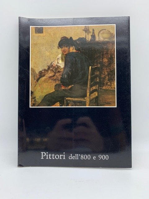 Pittori dell'800 e 900. 45 documenti pittorici del secondo Ottocento …