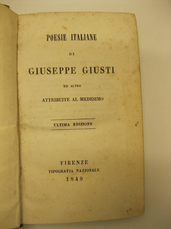 Poesie italiane di Giuseppe Giusti ed altre attribuite al medesimo. …