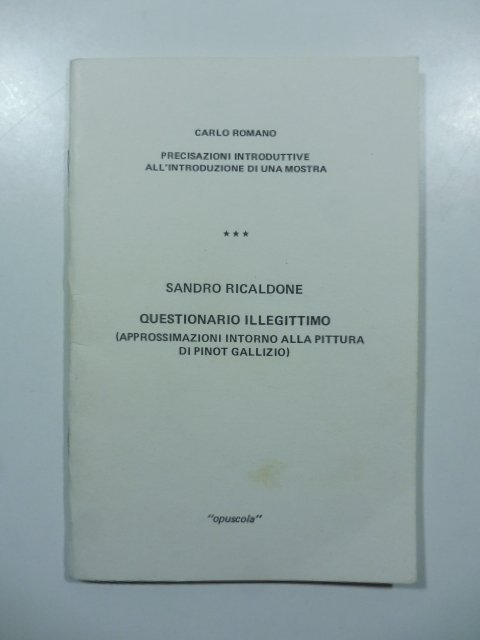 Precisazioni introduttive all'introduzione di una mostra. Questionario illegittimo (approssimazioni intorno …