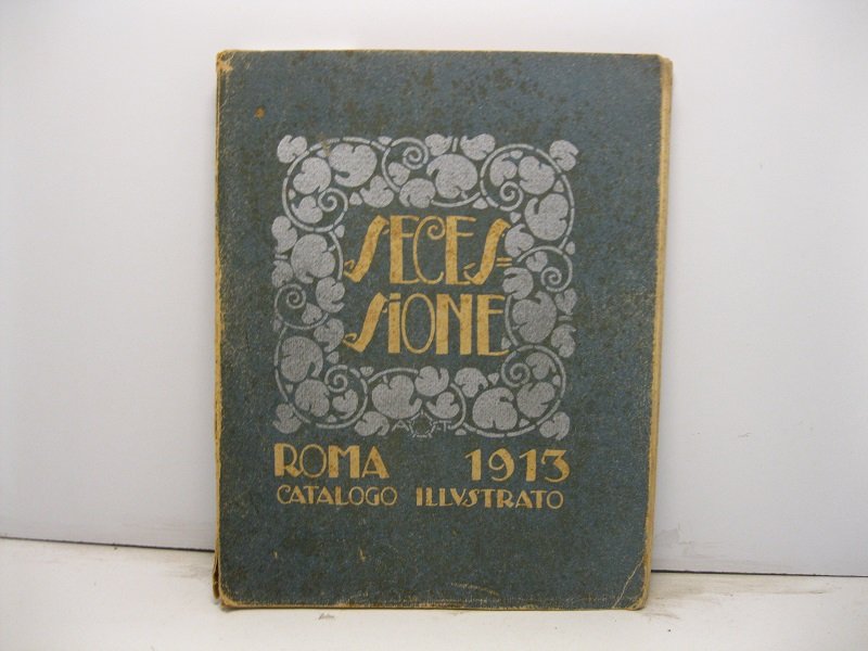 Prima esposizione internazionale d'arte della 'Secessione' Roma 1913. Catalogo illustrato. …