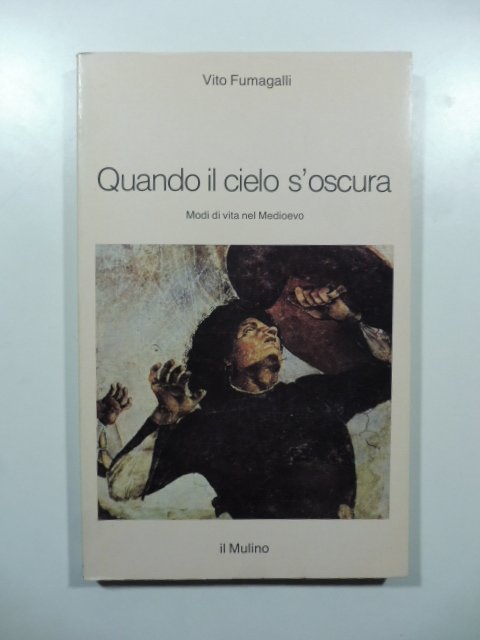 Quando il cielo s'oscura. Modi di vita nel Medioevo