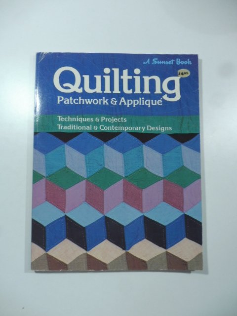 Quilting Patchwork & Applique'. Techniques e Projects, Traditional & Contemporary …