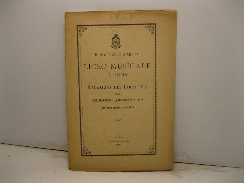 R. Accademia di S. Cecilia. Liceo musicale di Roma. Relazione …