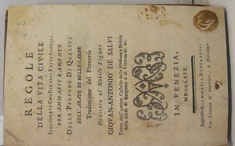 REGOLE DELLA VITA CIVILE, illustrate con Diversi Fatti Storici per ammaestramento delle persone di Qualita' dell'abate di Bellegarde. Traduzione dal Francese, dedicata al Nobile Signor Giovan - Antonio De Salvi. Conte dell'antico Castello Della Meduna e Nobile della Citta' di Bergamo e di Vicenza ec. ec.
