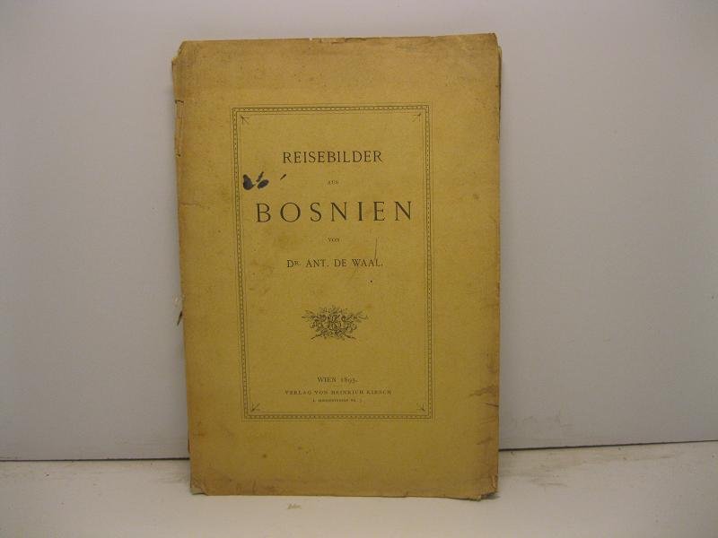 Reisebilder aus Bosnien von Dr. Ant. De Waal