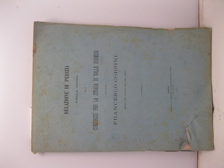 Relazione di perizia nella causa tra il consorzio per la strada di valle Bormida ed il signor Francesco Corsini appaltatore della costruzione della strada suddetta.Parte prima.Lavori eseguiti prima della ripresa dell'anno 1874;Parte seconda;Appendice