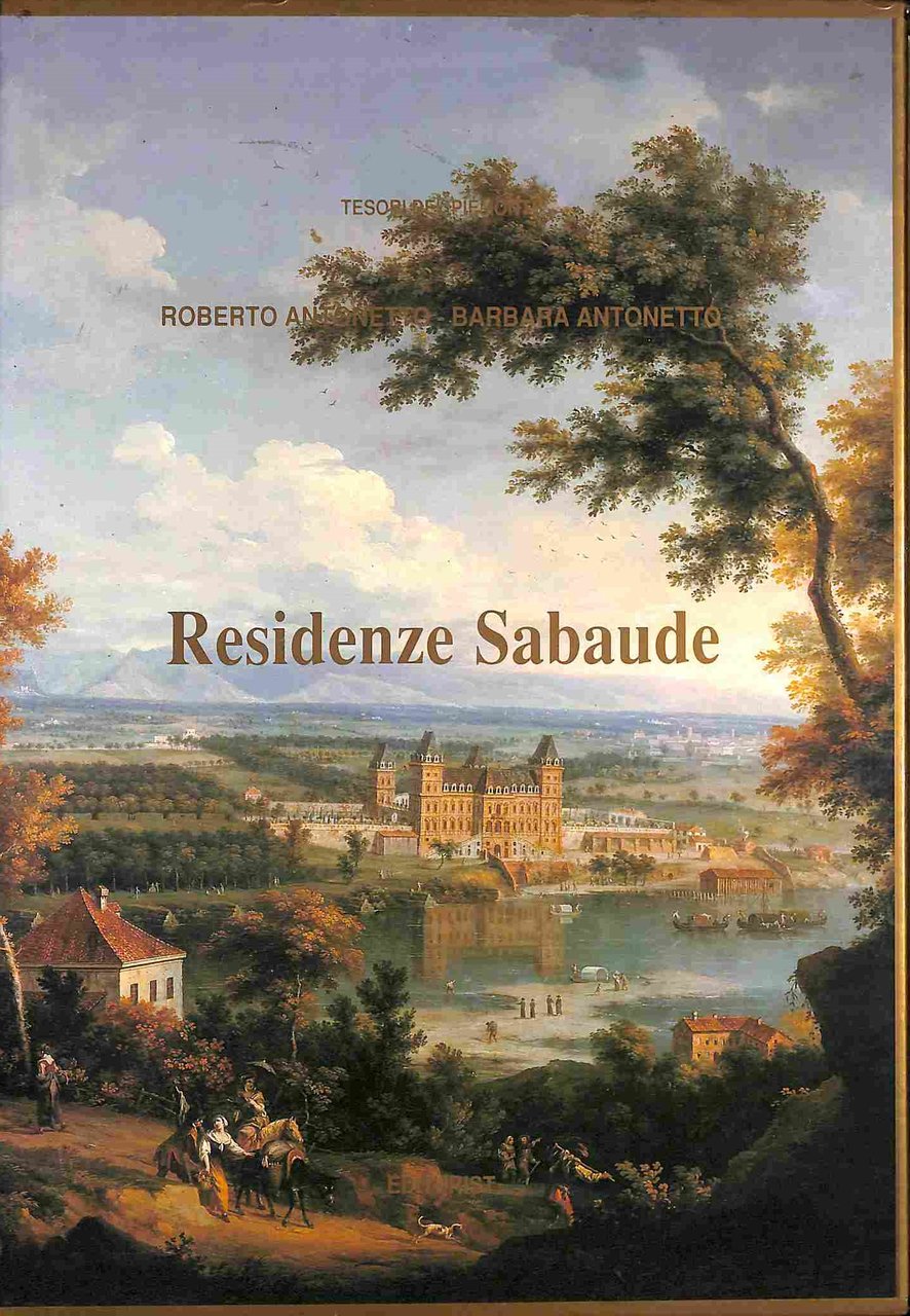 Residenze sabaude. Con note su collezioni e restauri.