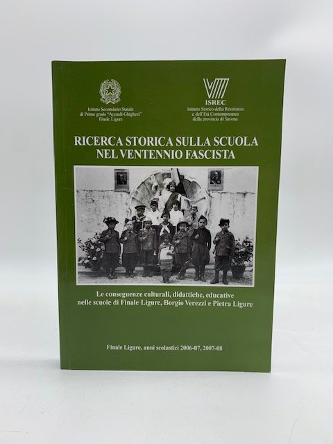 Ricerca storica sulla scuola nel ventennio fascista. Le conseguenze culturali, didattiche, educative nelle scuole di Finale Ligure, Borgio Verezzi e Pietra Ligure