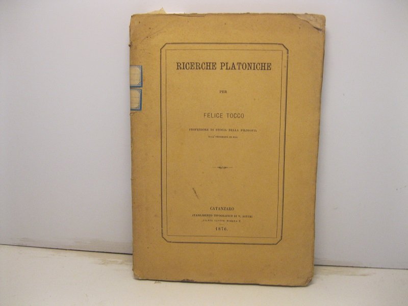 Ricerche platoniche per Felice Tocco professore di storia della filosofia …