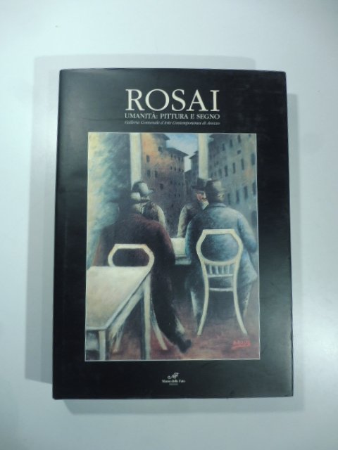 Rosai. Umanita': pittura e segno