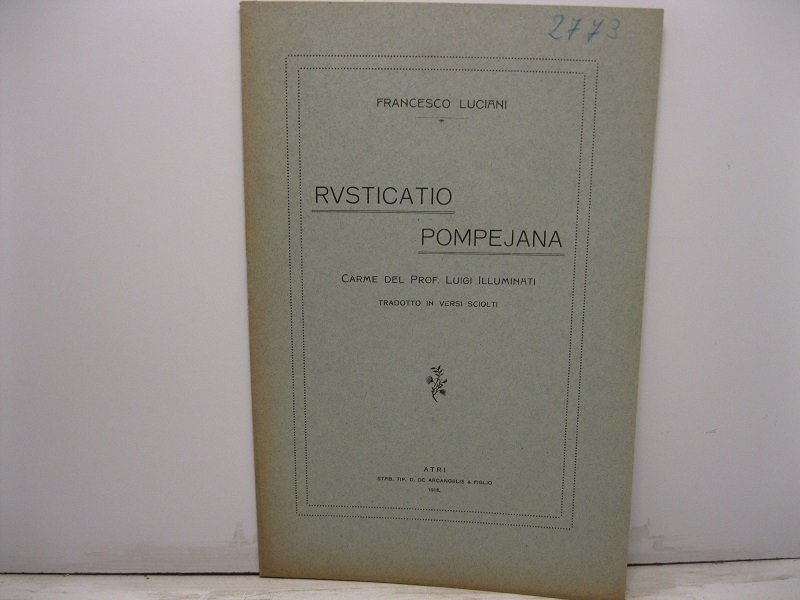 Rusticatio pompejana. Carme del Prof. Luigi Illuminati tradotto in versi …