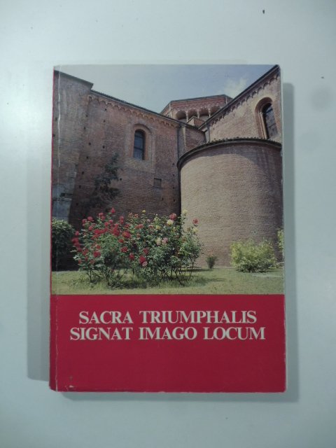 Sacra Triumpjhalis signat imago locum. La sacra immagine trionfale segna …